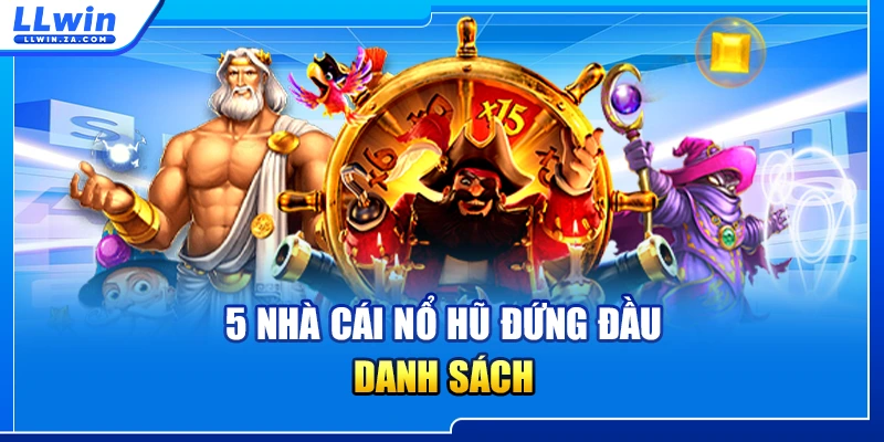 5 nhà cái nổ hũ đứng đầu danh sách