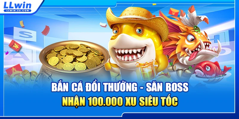 Bắn Cá Đổi Thưởng - Săn Boss Nhận 100.000 Xu Siêu Tốc