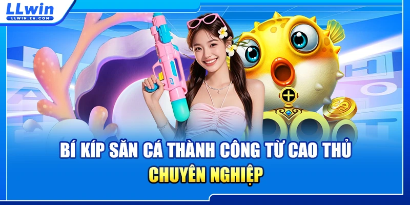Bí kíp săn cá thành công từ cao thủ chuyên nghiệp