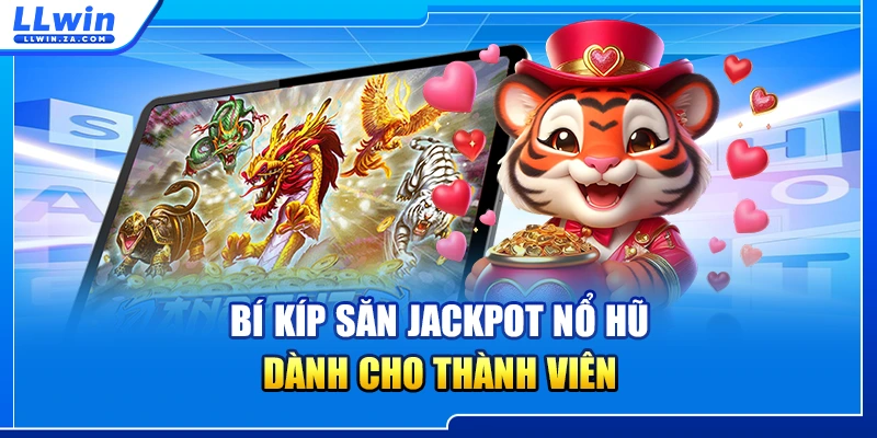 Bí kíp săn Jackpot nổ hũ dành cho thành viên
