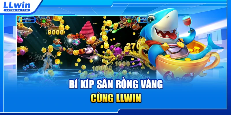 Bí kíp săn rồng vàng cùng LLWIN