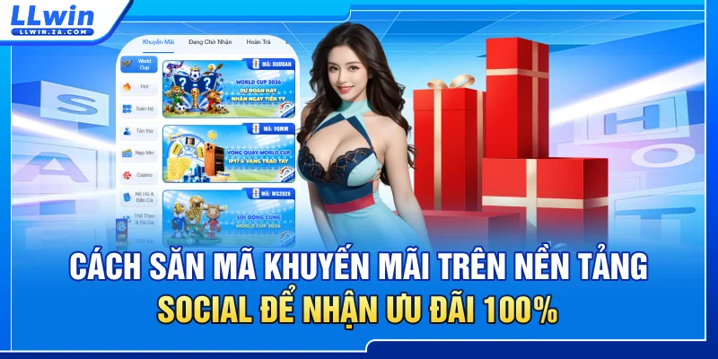 Cách săn mã khuyến mãi trên nền tảng social để nhận ưu đãi 100%