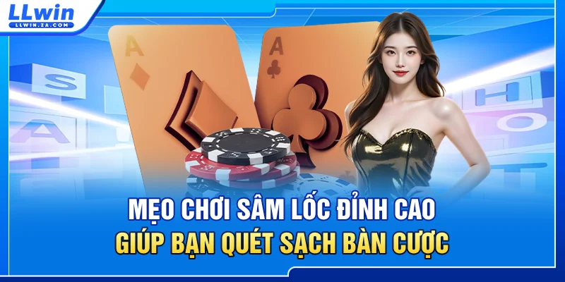 Mẹo chơi sâm lốc đỉnh cao giúp bạn quét sạch bàn cược