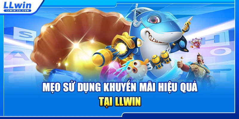 Mẹo sử dụng khuyến mãi hiệu quả tại LLWIN