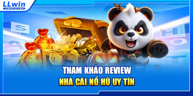 Tham khảo review nhà cái nổ hũ uy tín