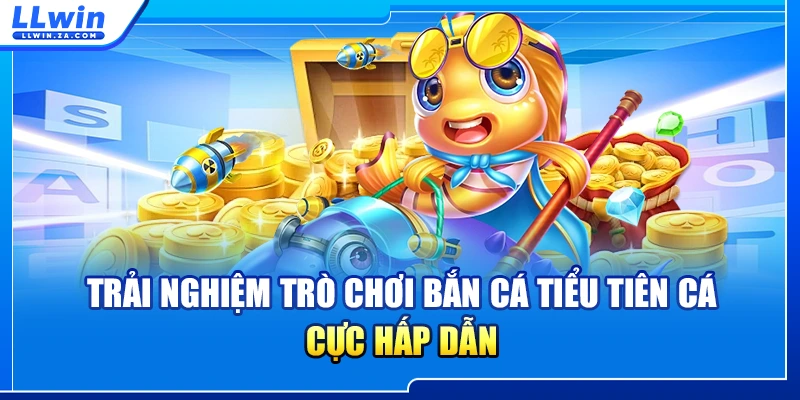 Trải nghiệm trò chơi bắn cá tiểu tiên cá cực hấp dẫn